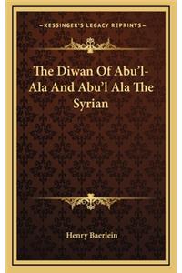 The Diwan of Abu'l-ALA and Abu'l ALA the Syrian