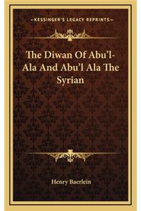 The Diwan of Abu'l-ALA and Abu'l ALA the Syrian