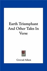 Earth Triumphant and Other Tales in Verse