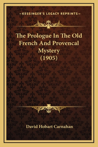 The Prologue in the Old French and Provencal Mystery (1905)