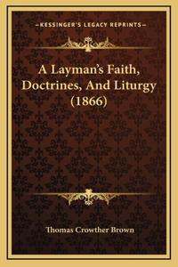 A Layman's Faith, Doctrines, And Liturgy (1866)