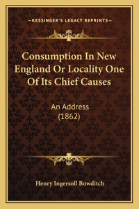 Consumption In New England Or Locality One Of Its Chief Causes