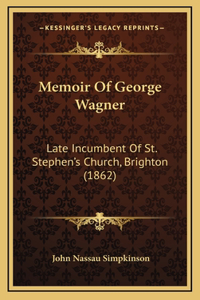 Memoir Of George Wagner