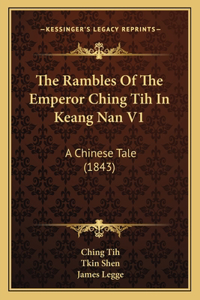 Rambles Of The Emperor Ching Tih In Keang Nan V1