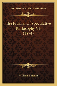 Journal Of Speculative Philosophy V8 (1874)