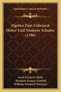 Algebra Zum Gebrauch Hoher Und Niederer Schulen (1796)