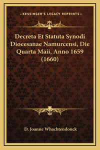 Decreta Et Statuta Synodi Dioeesanae Namurcensi, Die Quarta Maii, Anno 1659 (1660)