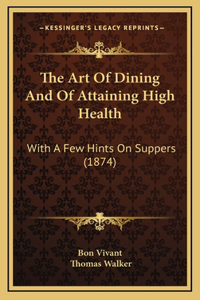The Art Of Dining And Of Attaining High Health