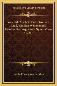 Vaderlyk Afscheid En Getrouwen Raad, Van Een Welmeenend Eendrachts-Burger Aan Nynen Zoon (1781)