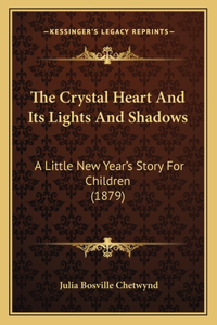 The Crystal Heart And Its Lights And Shadows