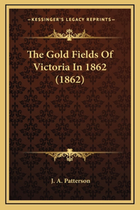 Gold Fields Of Victoria In 1862 (1862)