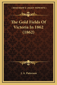 Gold Fields Of Victoria In 1862 (1862)