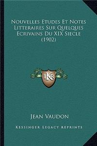 Nouvelles Etudes Et Notes Litteraires Sur Quelques Ecrivains Du XIX Siecle (1902)