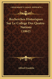 Recherches Historiques Sur Le College Des Quatre-Nations (1862)