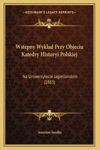 Wstepny Wyklad Przy Objeciu Katedry Historyi Polskiej