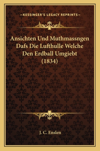 Ansichten Und Muthmassngen Dafs Die Lufthulle Welche Den Erdball Umgiebt (1834)
