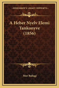 A Heber Nyelv Elemi Tankonyve (1856)