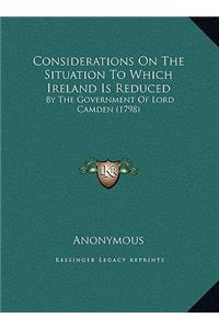Considerations On The Situation To Which Ireland Is Reduced