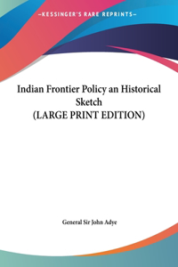 Indian Frontier Policy an Historical Sketch