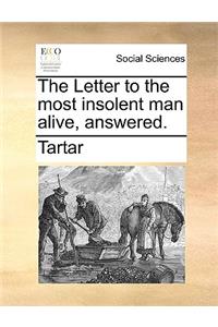 The Letter to the most insolent man alive, answered.