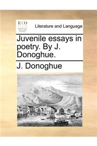 Juvenile Essays in Poetry. by J. Donoghue.