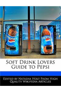Soft Drink Lovers Guide to Pepsi