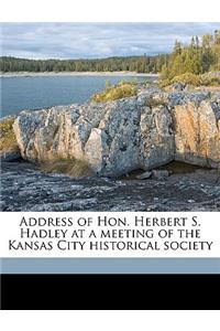 Address of Hon. Herbert S. Hadley at a Meeting of the Kansas City Historical Society