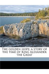 The Golden Hope; A Story of the Time of King Alexander the Great