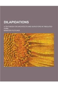 Dilapidations; A Text-Book for Architects and Surveyors in Tabulated Form