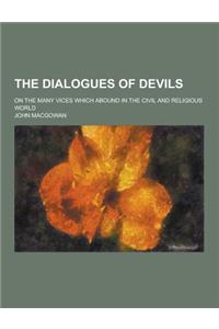 The Dialogues of Devils; On the Many Vices Which Abound in the Civil and Religious World