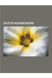 Dutch Kickboxers: Alistair Overeem, Peter Aerts, Ernesto Hoost, Badr Hari, Bas Rutten, Remy Bonjasky, Semmy Schilt, Gegard Mousasi, Rob