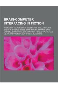 Brain-Computer Interfacing in Fiction: The Matrix, Neuromancer, Ghost in the Shell, Until the End of the World, Joe 90, Brain Implant, Strange Days, E