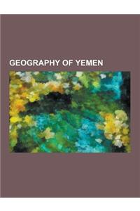 Geography of Yemen: Borders of Yemen, Deserts of Yemen, Geology of Yemen, Landforms of Yemen, Natural Disasters in Yemen, Populated Places