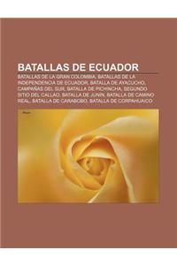 Batallas de Ecuador: Batallas de La Gran Colombia, Batallas de La Independencia de Ecuador, Batalla de Ayacucho, Campanas del Sur