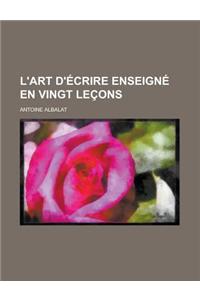 L'Art D'Ecrire Enseigne En Vingt Lecons