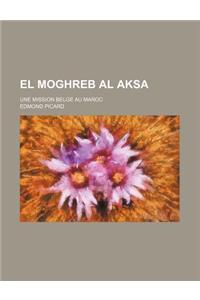 El Moghreb Al Aksa; Une Mission Belge Au Maroc