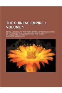 The Chinese Empire Volume 1; Being a Sequel to the Work Entitled Recollections of a Journey Through Tartary and Thibet.