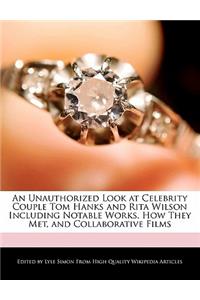 An Unauthorized Look at Celebrity Couple Tom Hanks and Rita Wilson Including an Analyses of Notable Works, How They Met, and Collaborative Films