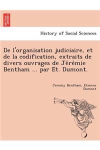 De l'organisation judiciaire, et de la codification, extraits de divers ouvrages de Jérémie Bentham ... par Ét. Dumont.