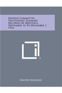 Fourth Committee, Trusteeship, Summary Records of Meetings, September 16 to December 7, 1953