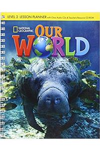 Our World 2: Lesson Planner with Audio CD and Teacher's Resource CD-ROM