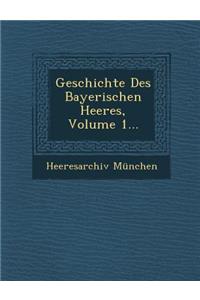 Geschichte Des Bayerischen Heeres, Volume 1...