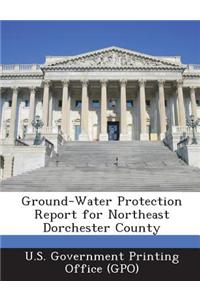 Ground-Water Protection Report for Northeast Dorchester County