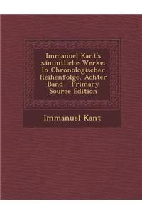 Immanuel Kant's Sammtliche Werke: In Chronologischer Reihenfolge, Achter Band