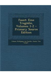 Faust: Eine Tragodie, Volumes 1-2