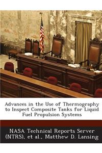 Advances in the Use of Thermography to Inspect Composite Tanks for Liquid Fuel Propulsion Systems