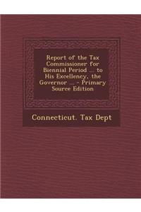 Report of the Tax Commissioner for Biennial Period ... to His Excellency, the Governor ...