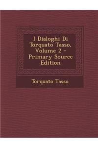 I Dialoghi Di Torquato Tasso, Volume 2