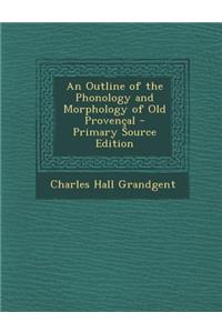 An Outline of the Phonology and Morphology of Old Provencal