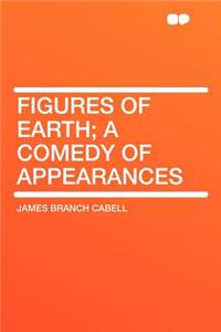 Figures of Earth; A Comedy of Appearances